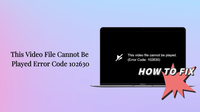 [2024修復]無法播放此視頻文件錯誤代碼102630