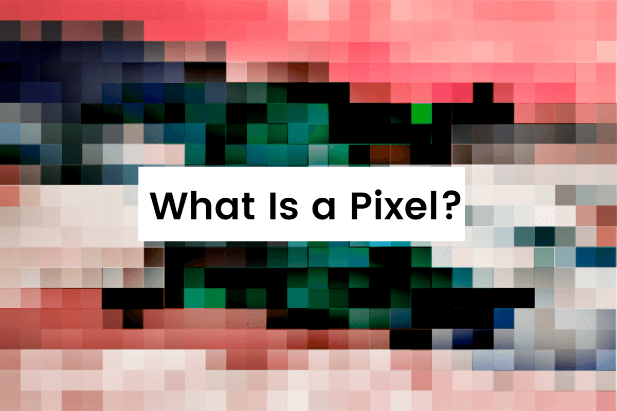 什么是像素？定义，重要性，类型以及如何使用