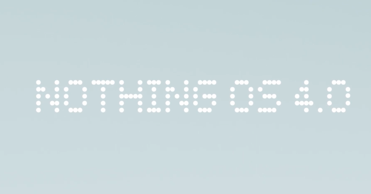 Nothing OS 4.0 现已上线：安装方法如下